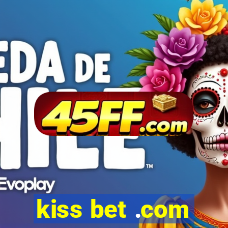 kiss bet .com